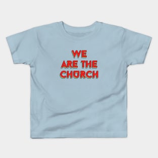 We Are The Church | Christian Typography Kids T-Shirt